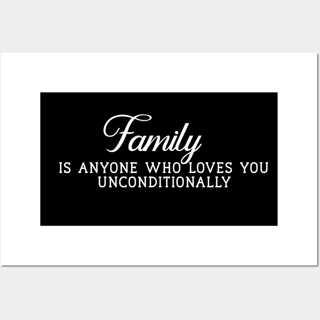 Family is Anyone Who Loves You Unconditionally Wall Art by Yourfavshop600